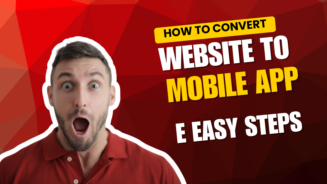 How to Convert Your Website to a Mobile App in 5 Easy Steps